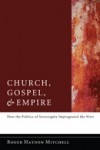Roger Haydon Mitchell on his “Church, Gospel, and Empire: How the Politics of Sovereignty Impregnated the West”