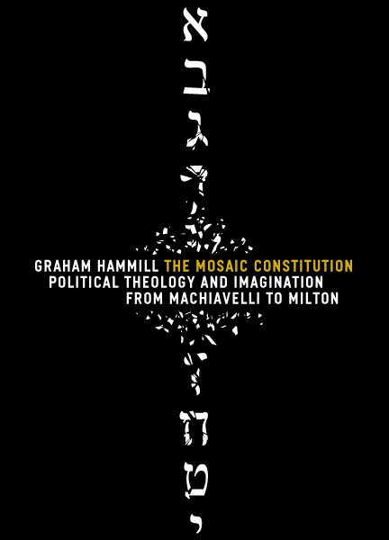 Graham Hammill introduces his book, “The Mosaic Constitution: Political Theology from Machiavelli to Milton”