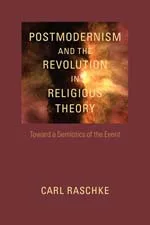 Postmodernism and the Revolution in Religious Theory — Carl Raschke