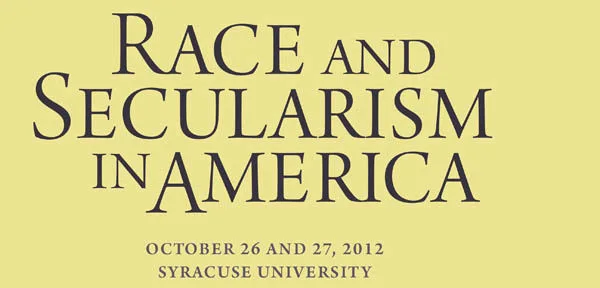 “Race and Secularism in America,” co-sponsored by Syracuse University and Vassar College