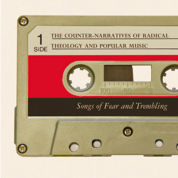 The Counter-Narratives of Radical Theology and Popular Music: Songs of Fear and Trembling (Edited by Mike Grimshaw)