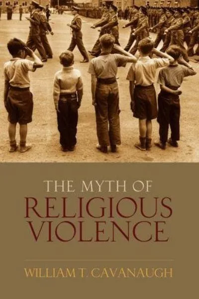 PT 15.6: A Symposium on William T. Cavanaugh’s “The Myth of Religious Violence”
