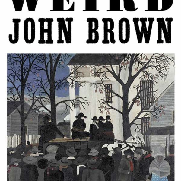 John Brown: Madman? Terrorist? Righteous warrior? (Peter Ochs)