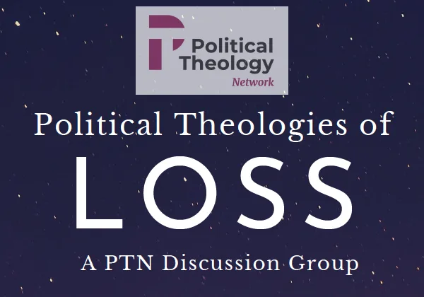 PTN Discussion Group: Political Theologies of Loss