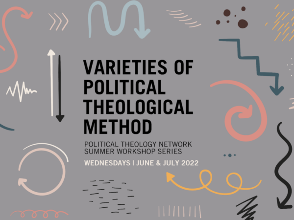 Call for Papers: Political Theology Network’s 2022 Summer Workshop Series, “Varieties of Political Theological Method”