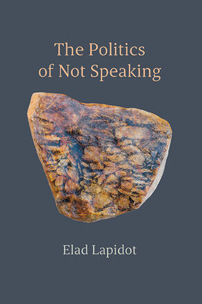 Book Forum: The Politics of Not Speaking by Elad Lapidot